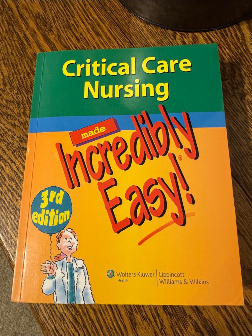 Critical Care Nursing Made Incredibly Easy!